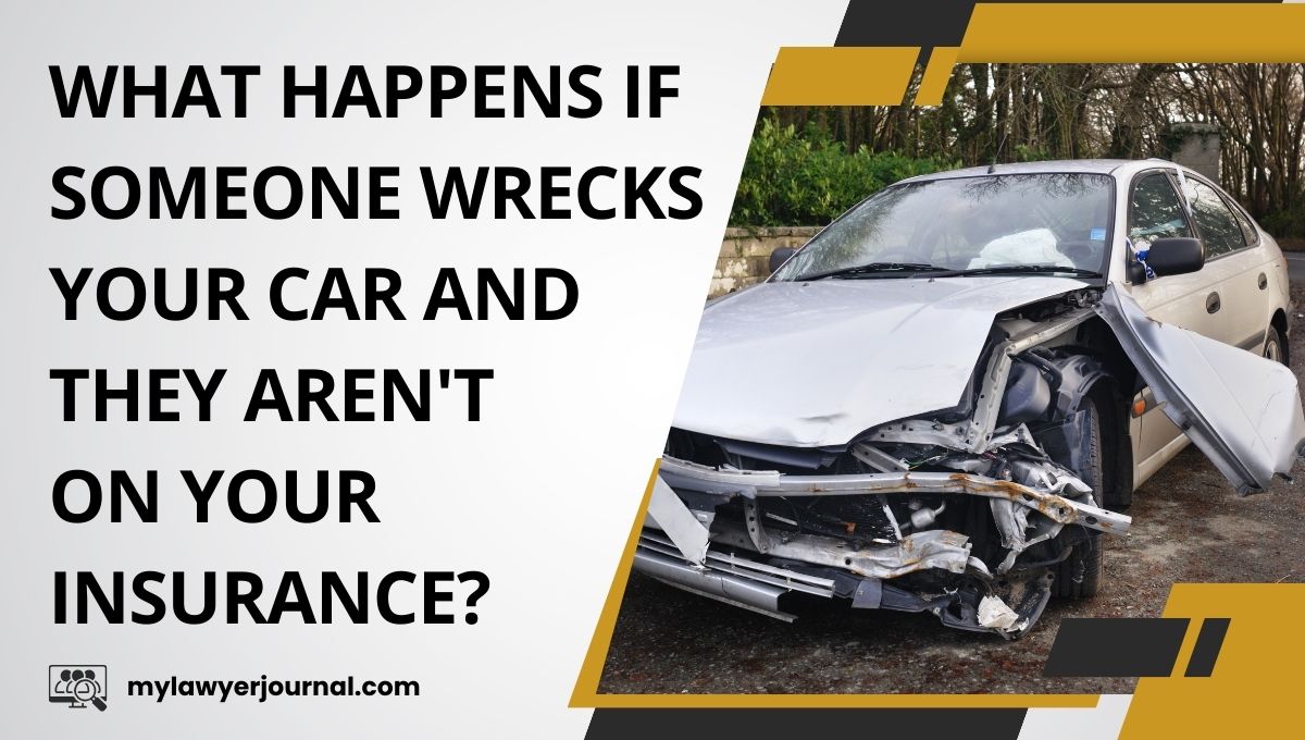 What Happens if Someone Wrecks Your Car and They Aren’t on Your Insurance?