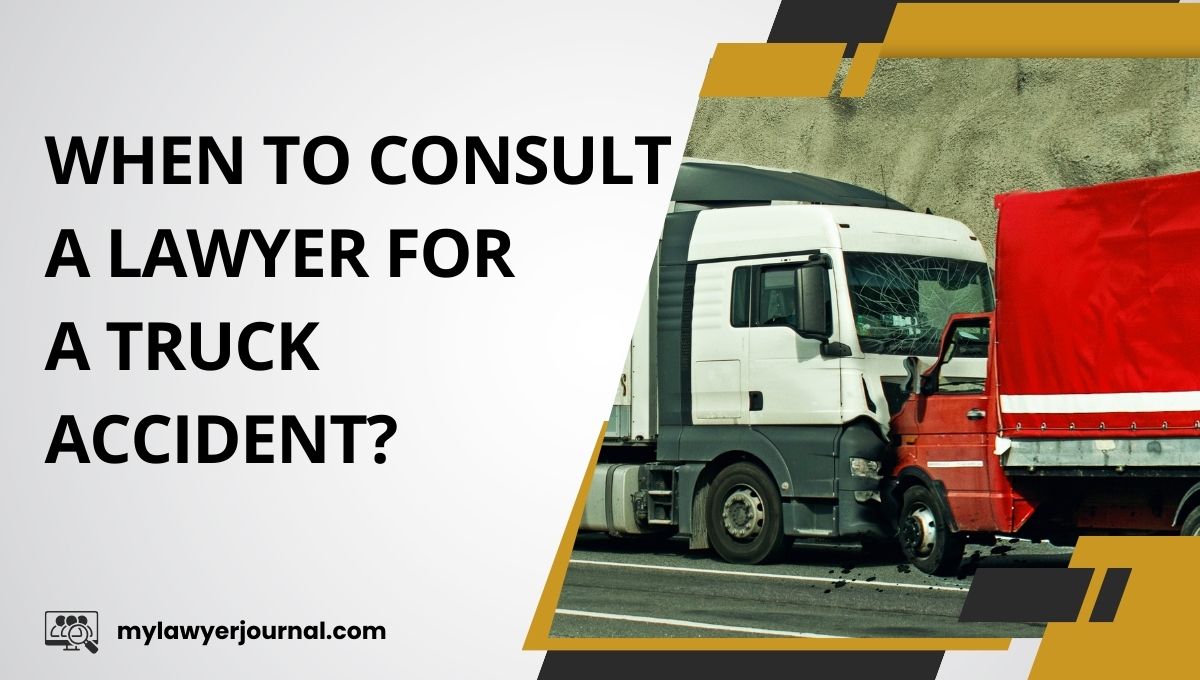 When To Consult A Lawyer For A Truck Accident?